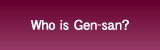 Who is Gen-san?